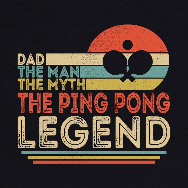 Dad The Man The Myth The Ping Pong Legend by Customprint